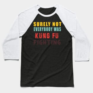 Surely Not Everybody Was Kung Fu Baseball T-Shirt